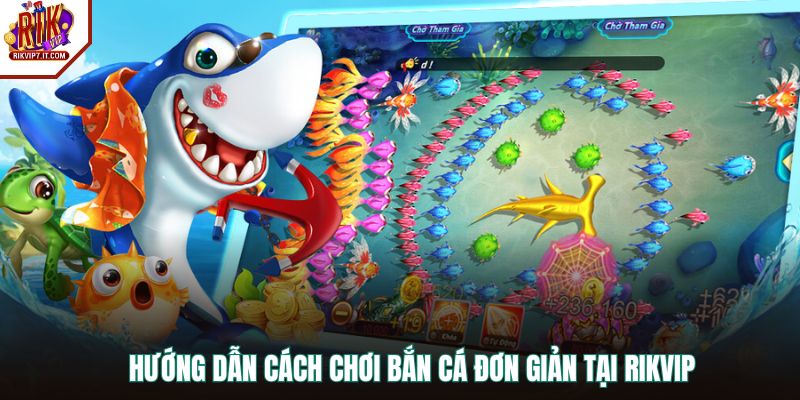 Hướng dẫn cách chơi bắn cá đơn giản tại RIKVIP
