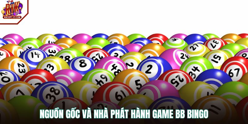 Nguồn gốc và nhà phát hành game BB Bingo