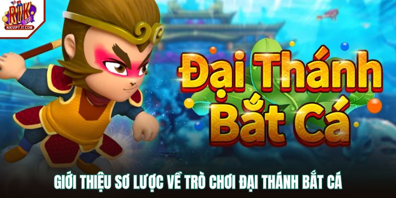 Giới thiệu sơ lược về trò chơi Đại Thánh Bắt Cá