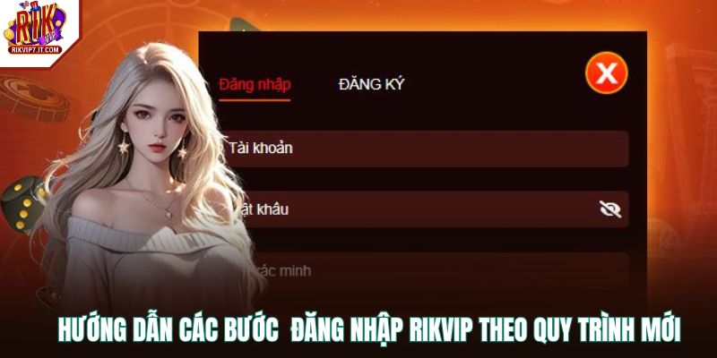 Hướng dẫn các bước  đăng nhập RIKVIP theo quy trình mới