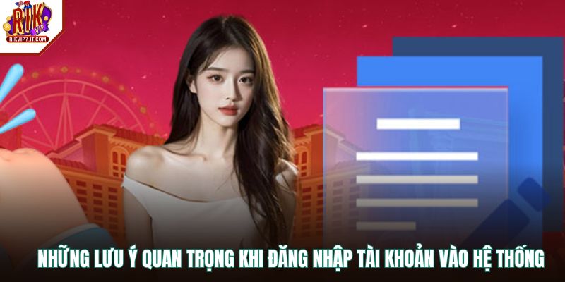 Những lưu ý quan trọng khi đăng nhập tài khoản vào hệ thống