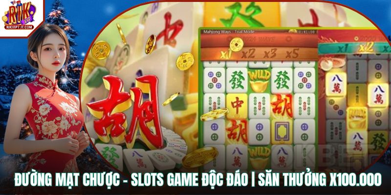 Đường Mạt Chược – Slots Game Độc Đáo | Săn Thưởng X100.000