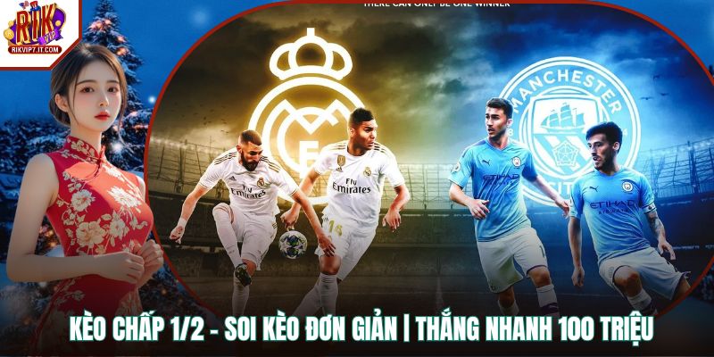 Kèo Chấp 1/2 - Soi Kèo Đơn Giản | Thắng Nhanh 100 Triệu