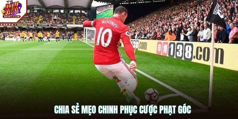 Chia sẻ mẹo chinh phục cược phạt góc