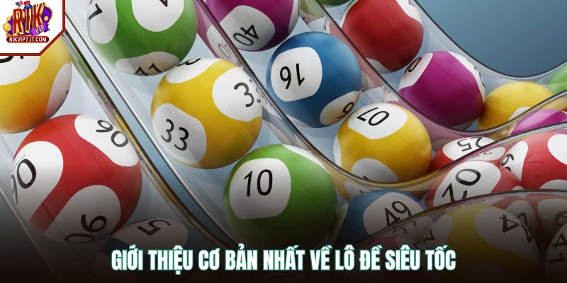 Giới thiệu cơ bản nhất về lô đề siêu tốc