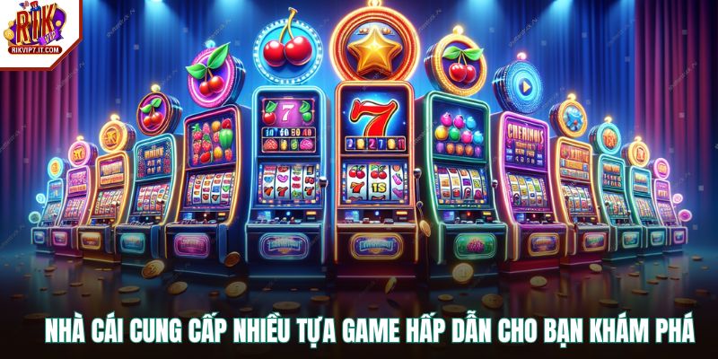 Nhà cái cung cấp nhiều tựa game hấp dẫn cho bạn khám phá