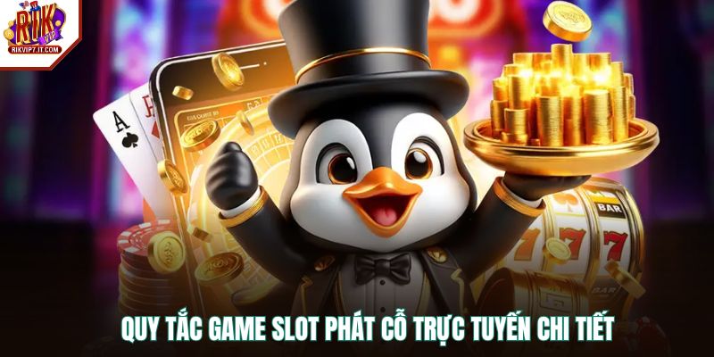 Quy tắc game slot Phát Cỗ trực tuyến chi tiết
