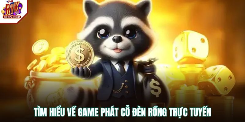 Tìm hiểu về game Phát Cỗ Đèn Rồng trực tuyến
