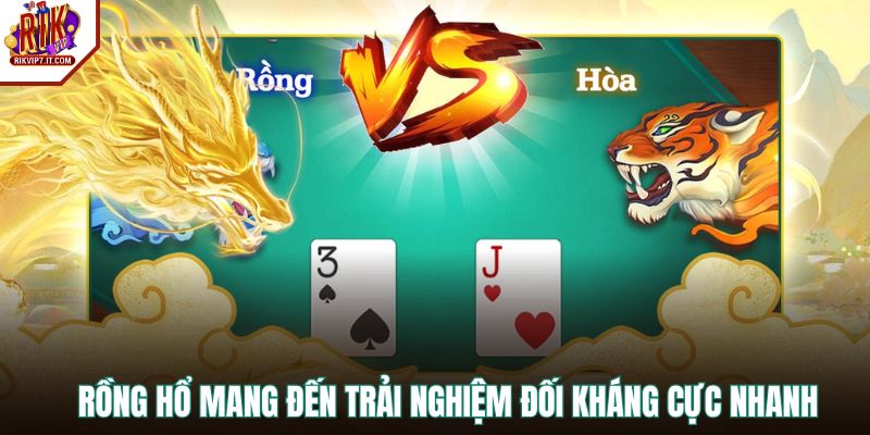 Rồng Hổ mang đến trải nghiệm đối kháng cực nhanh
