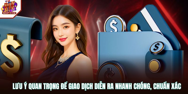 Lưu ý quan trọng để giao dịch diễn ra nhanh chóng, chuẩn xác