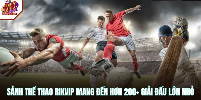 Sảnh thể thao RIKVIP mang đến hơn 200+ giải đấu lớn nhỏ