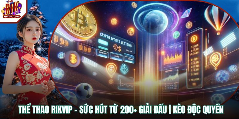 Thể Thao RIKVIP - Sức Hút Từ 200+ Giải Đấu | Kèo Độc Quyền