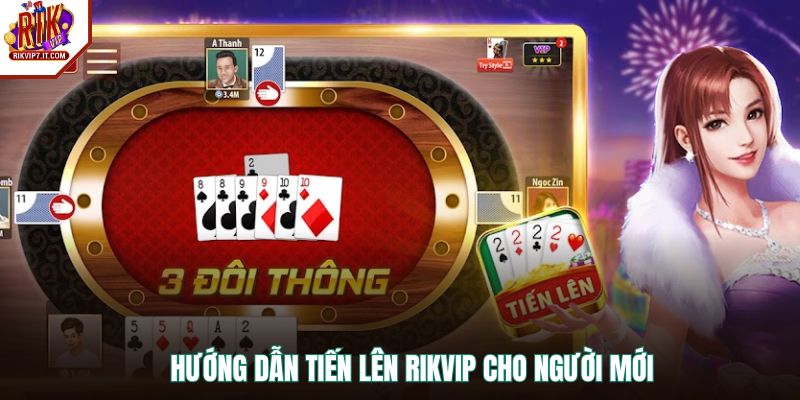 Hướng dẫn Tiến Lên RIKVIP cho người mới