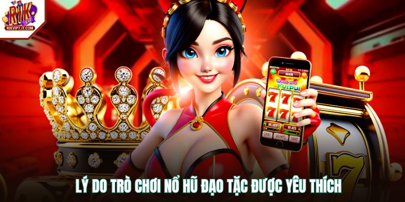 Lý do trò chơi nổ hũ đạo tặc được yêu thích