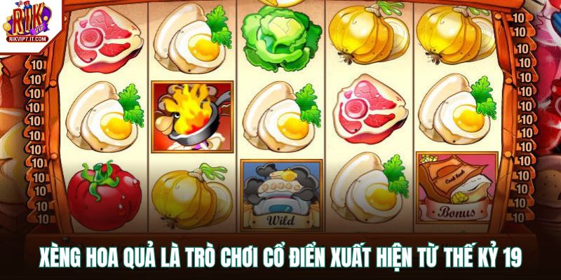 Xèng Hoa Quả là trò chơi cổ điển xuất hiện từ thế kỷ 19