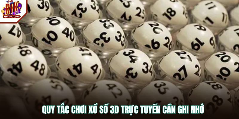 Quy tắc chơi xổ số 3D trực tuyến cần ghi nhớ